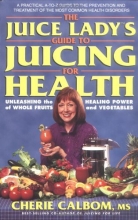 Cover art for The Juice Lady's Guide to Juicing for Health: Unleashing the Healing Power of Whole Fruits and Vegetables