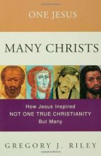 Cover art for One Jesus, Many Christs : How Jesus Inspired Not One True Christianity, but Many