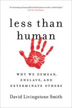 Cover art for Less Than Human: Why We Demean, Enslave, and Exterminate Others