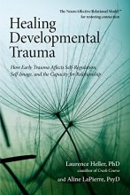 Cover art for Healing Developmental Trauma: How Early Trauma Affects Self-Regulation, Self-Image, and the Capacity for Relationship