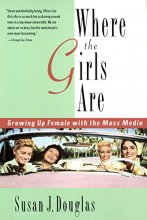 Cover art for Where the Girls Are: Growing Up Female with the Mass Media