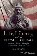 Cover art for Life, Liberty, and the Pursuit of Dao: Ancient Chinese Thought in Modern American Life