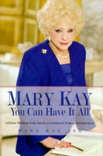 Cover art for Mary Kay: You Can Have It All: Lifetime Wisdom from America's Foremost Woman Entrepreneur