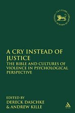 Cover art for A Cry Instead of Justice: The Bible and Cultures of Violence in Psychological Perspective (The Library of Hebrew Bible/Old Testament Studies, 499)