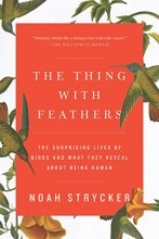 Cover art for The Thing with Feathers: The Surprising Lives of Birds and What They Reveal About Being Human