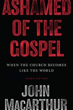 Cover art for Ashamed of the Gospel: When the Church Becomes Like the World (3rd Edition)