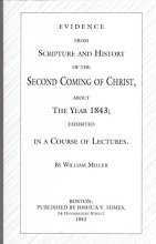 Cover art for Evidence from Scripture and history of the second coming of Christ about the year 1843, exhibited in a course of lectures