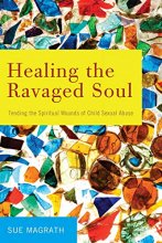 Cover art for Healing the Ravaged Soul: Tending the Spiritual Wounds of Child Sexual Abuse