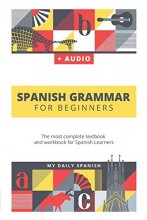 Cover art for Spanish Grammar For Beginners: The most complete textbook and workbook for Spanish Learners