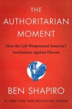 Cover art for The Authoritarian Moment: How the Left Weaponized America's Institutions Against Dissent