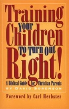Cover art for Training Your Children to Turn Out Right:  A Biblical Guide for Christian parents