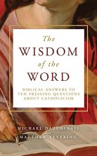 Cover art for The Wisdom of the Word: Biblical Answers to Ten Pressing Questions About Catholicism