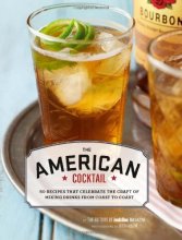 Cover art for The American Cocktail: 50 Recipes That Celebrate the Craft of Mixing Drinks from Coast to Coast
