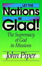 Cover art for Let the Nations Be Glad!: The Supremacy of God in Missions