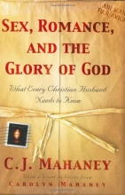 Cover art for Sex, Romance, and the Glory of God (With a word to wives from Carolyn Mahaney): What Every Christian Husband Needs to Know