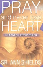 Cover art for Pray and Never Lose Heart: The Power of Intercession