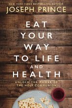 Cover art for Eat Your Way to Life and Health: Unlock the Power of the Holy Communion