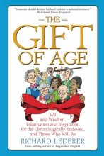 Cover art for The Gift of Age: Wit and Wisdom, Information and Inspiration for the Chronologically Endowed, and Those Who Will Be