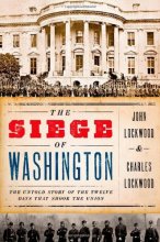 Cover art for The Siege of Washington: The Untold Story of the Twelve Days That Shook the Union