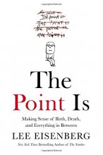 Cover art for The Point Is: Making Sense of Birth, Death, and Everything in Between