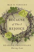 Cover art for Because of This I Rejoice: Reading Philippians During Lent