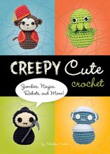 Cover art for Creepy Cute Crochet: Zombies, Ninjas, Robots, and More!