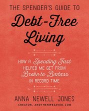 Cover art for The Spender's Guide to Debt-Free Living: How a Spending Fast Helped Me Get from Broke to Badass in Record Time