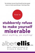 Cover art for How to Stubbornly Refuse to Make Yourself Miserable About Anything--Yes, Anything!