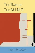 Cover art for The Rape of the Mind: The Psychology of Thought Control, Menticide, and Brainwashing