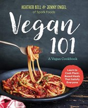 Cover art for Vegan 101: A Vegan Cookbook: Learn to Cook Plant-Based Meals that Satisfy Everyone