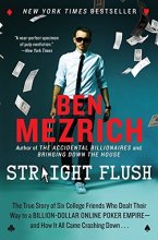 Cover art for Straight Flush: The True Story of Six College Friends Who Dealt Their Way to a Billion-Dollar Online Poker Empire--and How It All Came Crashing Down . . .