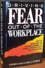 Cover art for Driving Fear Out of the Workplace: How to Overcome the Invisible Barriers to Quality, Productivity, and Innovation (Jossey Bass Business & Management Series)