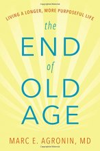 Cover art for The End of Old Age: Living a Longer, More Purposeful Life