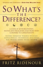 Cover art for So What's the Difference?: A Look at 20 Worldviews, Faiths and Religions and How They Compare to Christianity