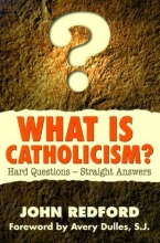 Cover art for What Is Catholicism?: Hard Questions-Straight Answers