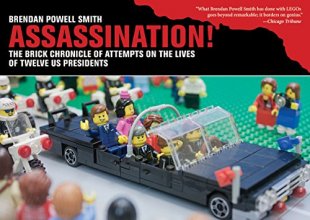 Cover art for Assassination!: The Brick Chronicle of Attempts on the Lives of Twelve US Presidents