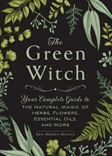 Cover art for The Green Witch: Your Complete Guide to the Natural Magic of Herbs, Flowers, Essential Oils, and More