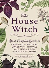Cover art for The House Witch: Your Complete Guide to Creating a Magical Space with Rituals and Spells for Hearth and Home