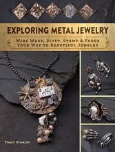 Cover art for Exploring Metal Jewelry: Wire Wrap, Rivet, Stamp & Forge Your Way to Beautiful Jewelry