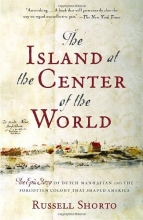 Cover art for The Island at the Center of the World: The Epic Story of Dutch Manhattan and the Forgotten Colony That Shaped America