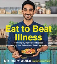 Cover art for Eat to Beat Illness: 80 Simple, Delicious Recipes Inspired by the Science of Food as Medicine