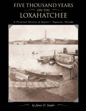 Cover art for Five Thousands Years on the Loxahatchee: A Pictorial History of Jupiter-Tequesta, Florida