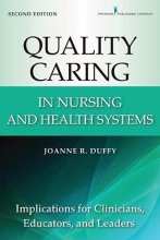 Cover art for Quality Caring in Nursing and Health Systems: Implications for Clinicians, Educators, and Leaders, 2nd Edition (Duffy, Quality Caring in Nursing)