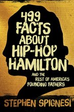 Cover art for 499 Facts about Hip-Hop Hamilton and the Rest of America's Founding Fathers: 499 Facts About Hop-Hop Hamilton and America's First Leaders