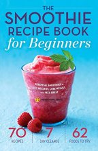 Cover art for The Smoothie Recipe Book for Beginners: Essential Smoothies to Get Healthy, Lose Weight, and Feel Great