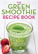 Cover art for The Green Smoothie Recipe Book: Over 100 Healthy Green Smoothie Recipes to Look and Feel Amazing