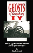 Cover art for Ghosts of Gettysburg IV: Spirits, Apparitions and Haunted Places of the Battlefield