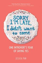Cover art for Sorry I'm Late, I Didn't Want to Come: One Introvert's Year of Saying Yes