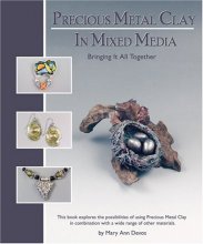 Cover art for Precious Metal Clay In Mixed Media - Instruction & Jewelry Making