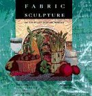Cover art for Fabric Sculpture: The Step-By-Step Guide and Showcase